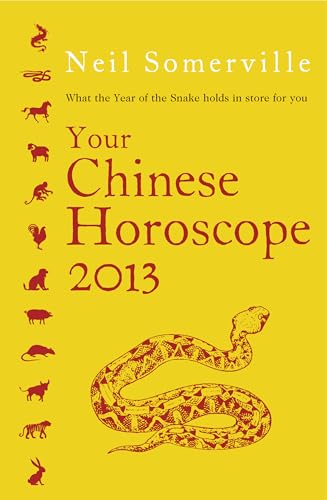 Stock image for Your Chinese Horoscope 2013 : What the Year of the Snake Holds in Store for You for sale by Better World Books