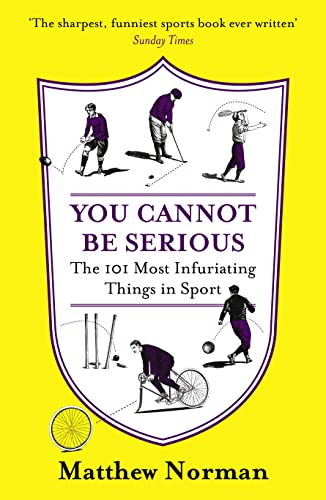 Stock image for You Cannot Be Serious!: The 101 Most Infuriating Things in Sport for sale by AwesomeBooks