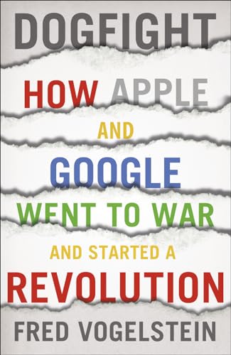 9780007448401: Dogfight: How Apple and Google Went to War and Started a Revolution