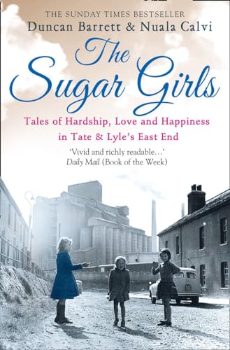 Beispielbild fr The Sugar Girls: Tales of Hardship, Love and Happiness in Tate & Lyle's East End zum Verkauf von AwesomeBooks