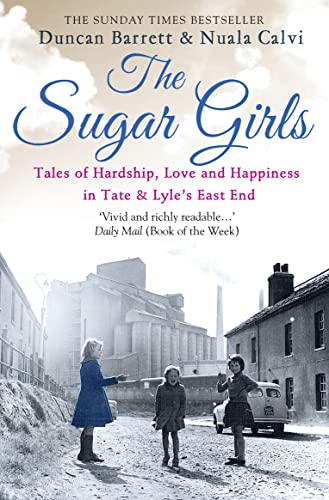 9780007448470: The Sugar Girls: Tales of Hardship, Love and Happiness in Tate & Lyle's East End