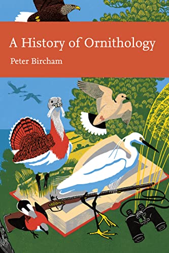 Stock image for A History of Ornithology: Book 104 (Collins New Naturalist Library) for sale by PBShop.store US