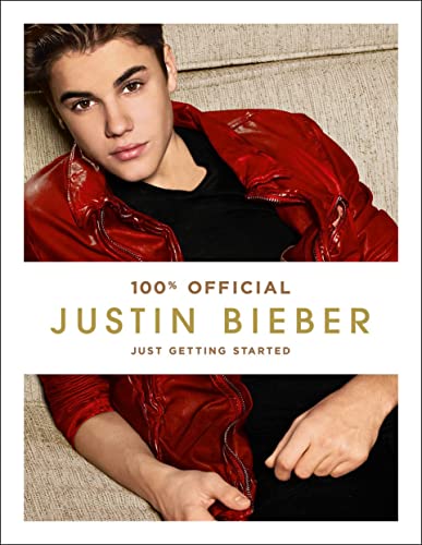 Justin Bieber : Just Getting Started : 100% Official : - Justin Bieber ; ( Photographer ) Mike Lerner