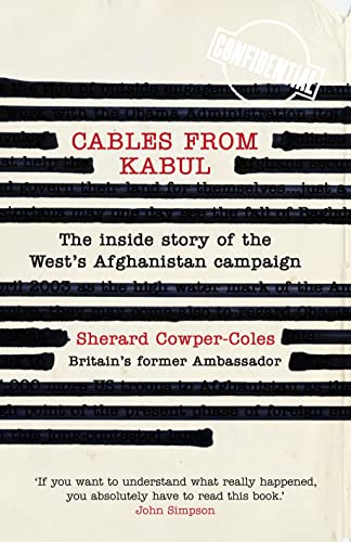 Beispielbild fr Cables from Kabul: The Inside Story of the West?s Afghanistan Campaign [Paperback] [Jan 01, 2011] Sherard Cowper-Coles zum Verkauf von ThriftBooks-Atlanta
