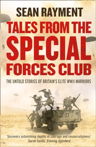 9780007452545: TALES FROM THE SPECIAL FORCES CLUB: The Untold Stories of Britain’s Elite WWII Warriors: Hidden from the modern world, the untold stories of Britain’s elite warriors of WWII.