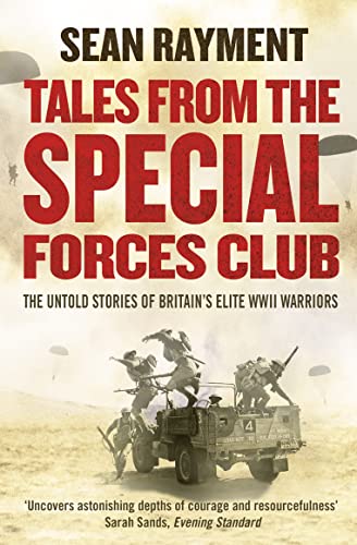 Stock image for TALES FROM THE SPECIAL FORCES CLUB: The Untold Stories of Britain  s Elite WWII Warriors: Hidden from the modern world, the untold stories of Britain  s elite warriors of WWII. for sale by WorldofBooks