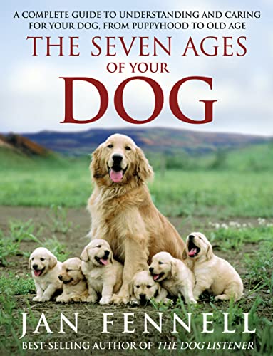 Beispielbild fr The Seven Ages of Your Dog: A Complete Guide to Understanding and Caring for Your Dog, from Puppyhood to Old Age zum Verkauf von WorldofBooks
