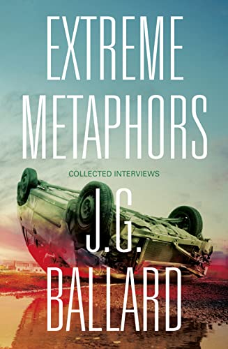 9780007454860: Extreme Metaphors: Selected Interviews With J. G. Ballard, 1967-2008