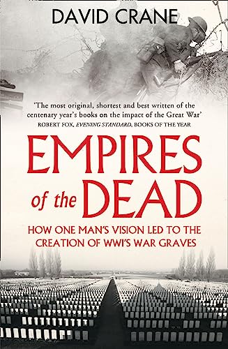 Beispielbild fr Empires of the Dead: How One Man  s Vision Led to the Creation of WWI  s War Graves zum Verkauf von WorldofBooks