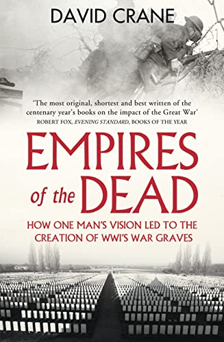 Imagen de archivo de Empires of the Dead: How One Man's Vision Led to the Creation of WWI's War Graves a la venta por SecondSale