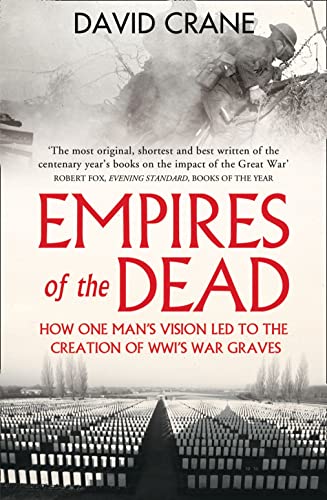 Stock image for Empires of the Dead: How One Man's Vision Led to the Creation of WWI's War Graves for sale by Goldstone Books