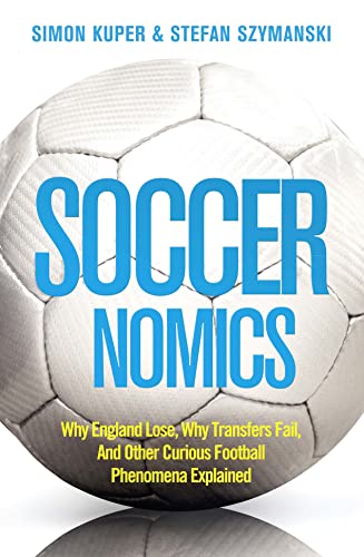 9780007457847: Soccernomics: Why England Loses, Why Germany and Brazil Win, and Why the Us, Japan, Australia, Turkey - And Even Iraq - Are Destined