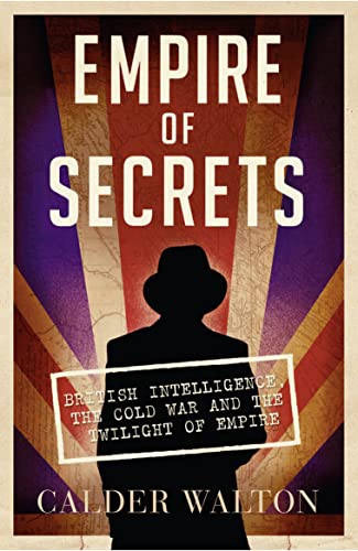 Beispielbild fr Empire of Secrets: British Intelligence, the Cold War and the Twilight of Empire zum Verkauf von WorldofBooks