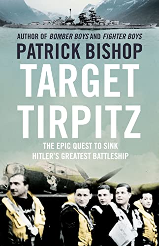 9780007460014: Target Tirpitz: The Epic Quest to Sink Hitler's Last Battleship