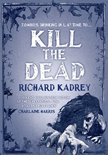 Imagen de archivo de Kill the Dead. Richard Kadrey a la venta por HPB-Ruby