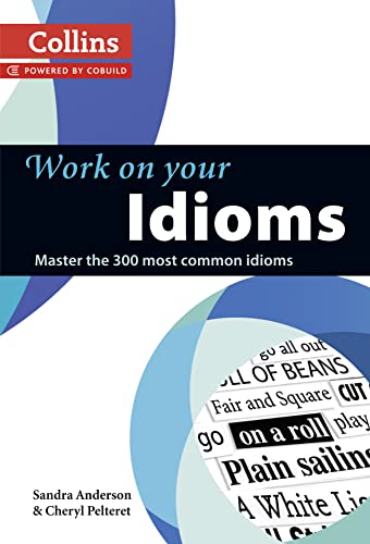 Work on Your Idioms: Master the 300 Most Common Idioms (9780007464678) by Anderson, Sandra; Pelteret, Cheryl