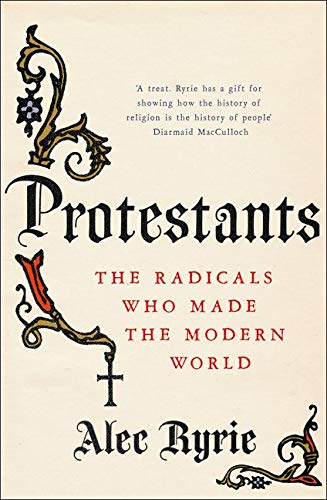 Stock image for Protestants: The Radicals Who Made the Modern World for sale by WorldofBooks