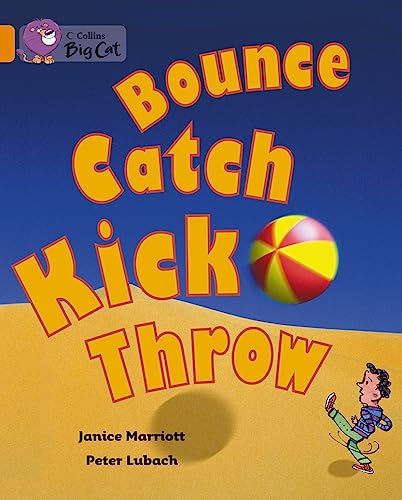 9780007473434: Bounce, Kick, Catch, Throw: Band 06/Orange (Collins Big Cat)