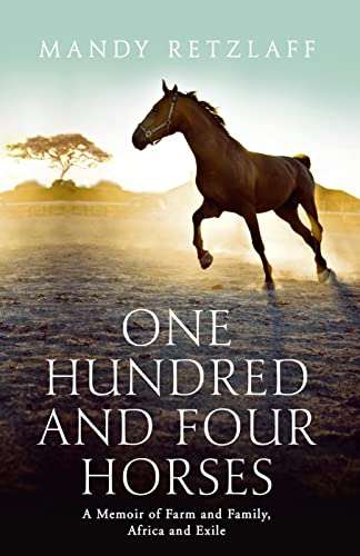 Stock image for One Hundred and Four Horses : A Memoir of Farm and Family, Africa and Exile for sale by Better World Books Ltd