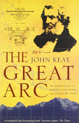 9780007481170: The Great Arc: The Dramatic Tale of How India was Mapped and Everest was Named