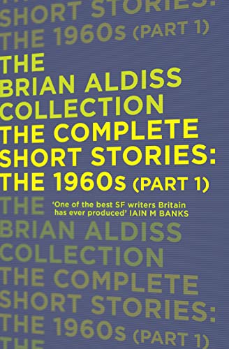 Stock image for THE COMPLETE SHORT STORIES: THE 1960S: The 1960s (Part 1) (The Brian Aldiss Collection) for sale by WorldofBooks