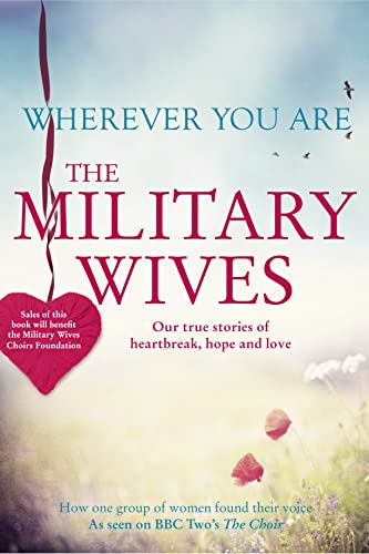 Beispielbild fr Wherever You Are: The Military Wives: Our true stories of heartbreak, hope and love zum Verkauf von WorldofBooks