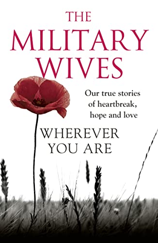Beispielbild fr Wherever You Are: the Military Wives : Our True Stories of Heartbreak, Hope and Love zum Verkauf von Better World Books