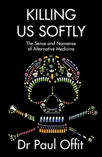 Stock image for Killing Us Softly: The Sense and Nonsense of Alternative Medicine for sale by WorldofBooks