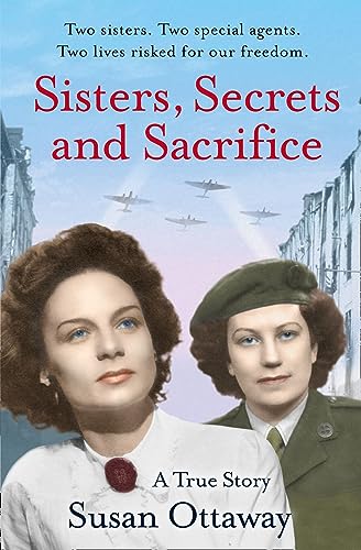 Stock image for Sisters, Secrets and Sacrifice: The True Story of WWII Special Agents Eileen and Jacqueline Nearne. by Susan Ottaway for sale by SecondSale