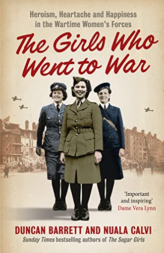 Stock image for The Girls Who Went to War: Heroism, heartache and happiness in the wartime women's forces for sale by ThriftBooks-Reno