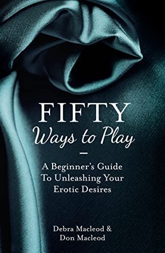 Stock image for 50 Ways To Play: A Beginner's Guide to Unleashing your Erotic Desires for sale by WorldofBooks