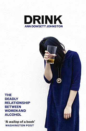 Stock image for Drink: The Deadly Relationship Between Women and Alcohol for sale by AwesomeBooks