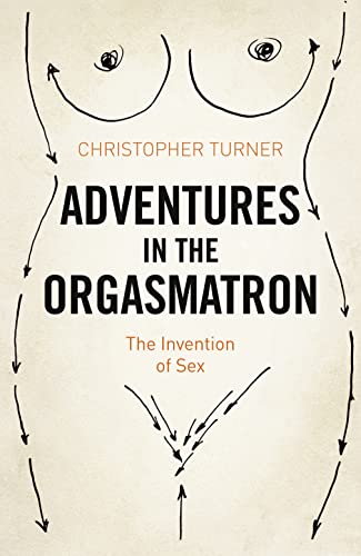 9780007507740: Adventures in the Orgasmatron: The Invention of Sex