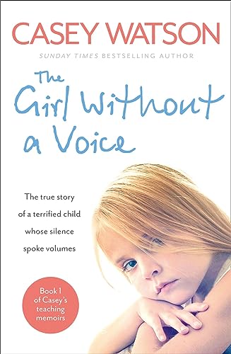 Beispielbild fr THE GIRL WITHOUT A VOICE: The true story of a terrified child whose silence spoke volumes (Casey's Teaching Memoirs) zum Verkauf von WorldofBooks