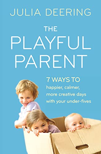 9780007512409: The Playful Parent: 7 Ways to Happier, Calmer, More Creative Days with Your Under-Fives