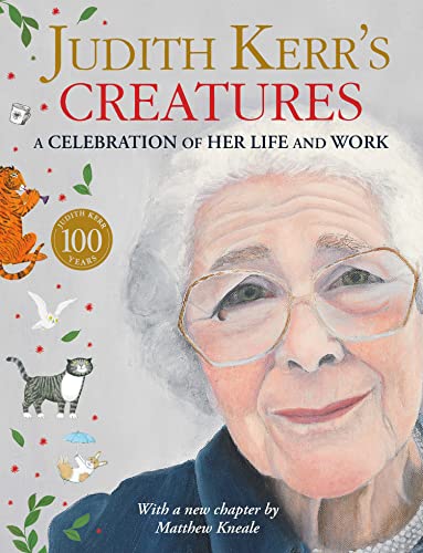 9780007513215: Judith Kerr’s Creatures: A stunning biography of the classic bestselling children’s author Judith Kerr – creator of The Tiger Who Came to Tea. The perfect illustrated gift book