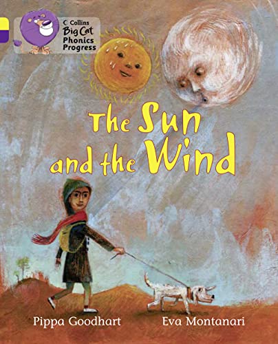 The Sun and the Wind: Band 03 Yellow/Band 08 Purple (Collins Big Cat Phonics Progress) (9780007516391) by Goodhart, Pippa; Montanari, Eva