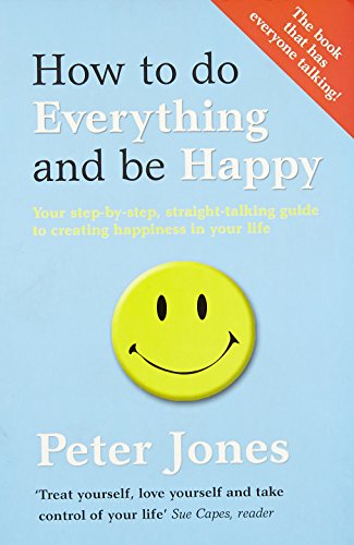 9780007520541: How to Do Everything and Be Happy: Your step-by-step, straight-talking guide to creating happiness in your life