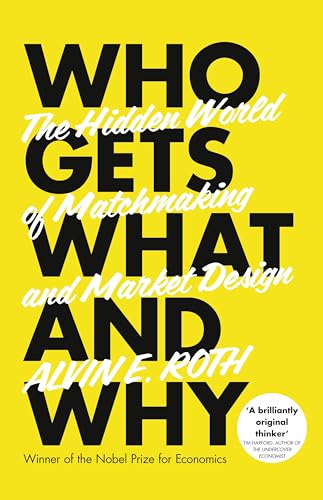 9780007520763: Who Gets What - And Why: The Hidden World of Matchmaking and Market Design