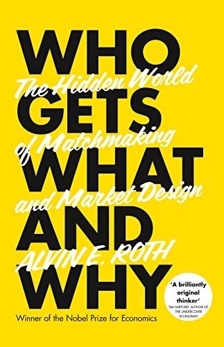 9780007520770: Who Gets What And Why. The New Economics Of Matchmaking And Market Design: The Hidden World of Matchmaking and Market Design