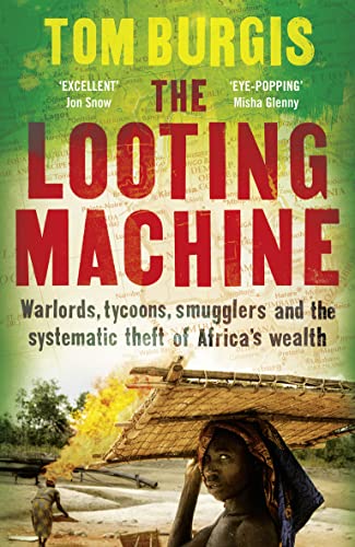 Imagen de archivo de The Looting Machine: Warlords, Tycoons, Smugglers and the Systematic Theft of Africa's Wealth a la venta por JEANCOBOOKS