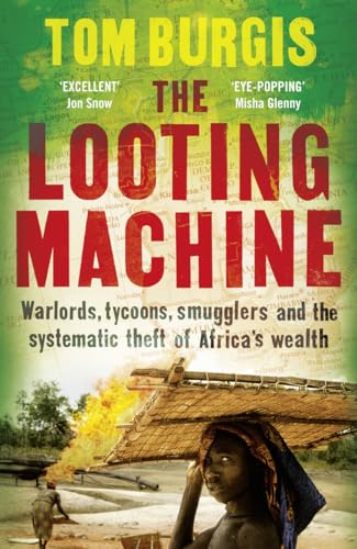 Stock image for The Looting Machine: Warlords, Tycoons, Smugglers and the Systematic Theft of Africa's Wealth for sale by JEANCOBOOKS