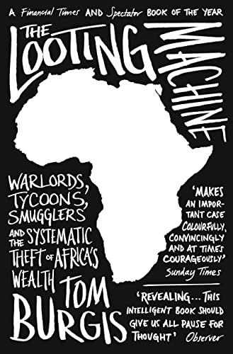 Stock image for The Looting Machine: Warlords, Tycoons, Smugglers and the Systematic Theft of Africa's Wealth for sale by WorldofBooks