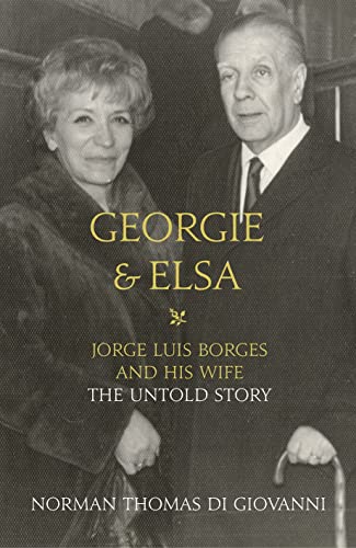 Imagen de archivo de Georgie and Elsa: Jorge Luis Borges and His Wife: The Untold Story a la venta por Zoom Books Company