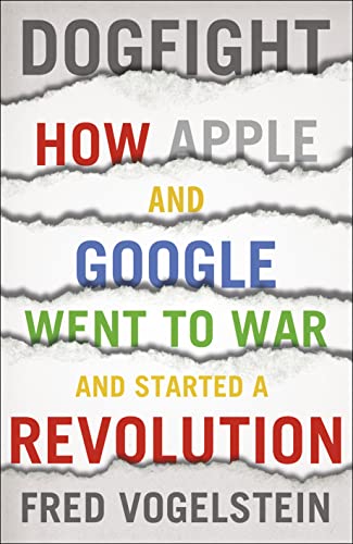 Stock image for Dogfight: How Apple and Google Went to War and Started a Revolution for sale by ThriftBooks-Dallas