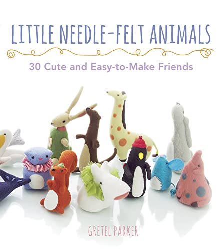 Imagen de archivo de Little Needle-felt Animals: 20 Cute and Easy-to-Make Friends a la venta por Stephen White Books