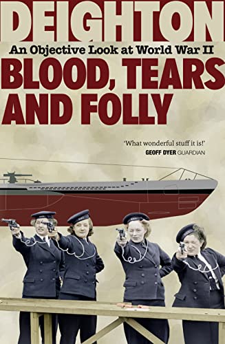 Stock image for Blood, Tears and Folly: An Objective Look at World War II for sale by WorldofBooks