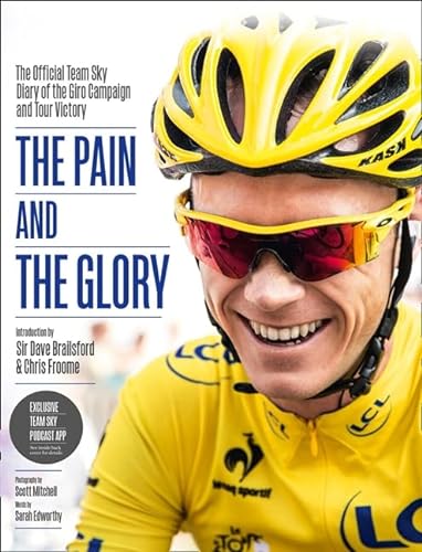 9780007544714: The Pain and the Glory: The Official Team Sky Diary of the Giro Campaign and Tour Victory