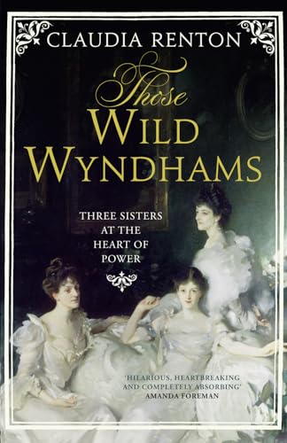 Stock image for Those Wild Wyndhams: Three Sisters at the Heart of Power by Renton, Claudia (2014) Hardcover for sale by ThriftBooks-Atlanta