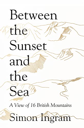 9780007545407: Between the Sunset and the Sea: A View of 16 British Mountains